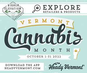 Higher Elevation presents Vermont Cannabis Week - October 1-8, 2022 - Download the Heady Vermont App for details!